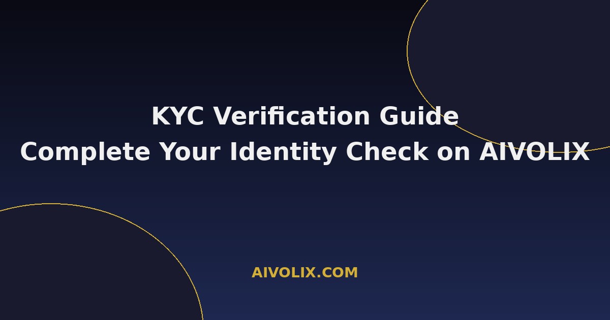 KYC Verification Guide: Complete Your Identity Check on AIVOLIX