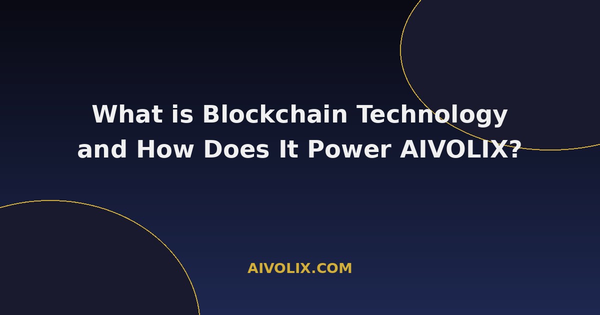 What is Blockchain Technology and How Does It Power AIVOLIX?